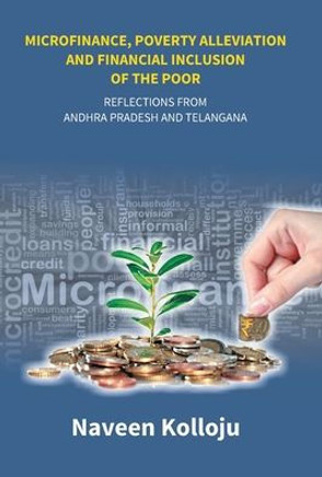 Microfinance, Poverty Alleviation and Financial Inclusion of the Poor : Reflections From Andhra Pradesh and Telangana