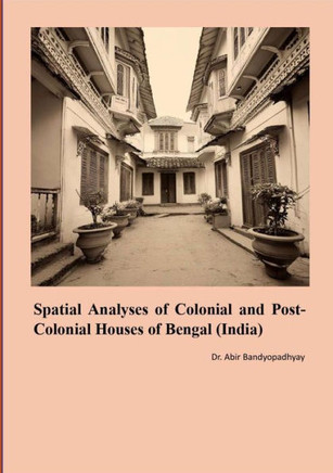 Spatial Analyses of Colonial and Post Colonial Houses of Bengal (India)