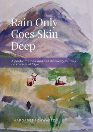 Rain Only Goes Skin Deep : A Poetic Memoir and Self Discovery Journey on the Isle of Skye