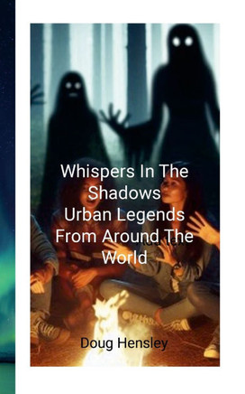 Whispers in the Shadows : Urban Legends from Around the World