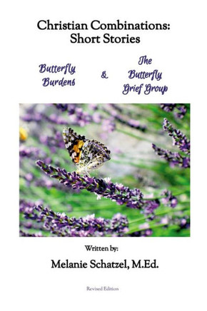 Christian Combinations : Short Stories; Butterfly Burdens & The Butterfly Grief Group