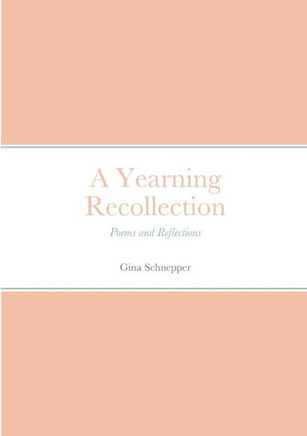 A Yearning Recollection : Poems and Reflections
