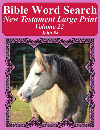Bible Word Search New Testament Large Print Volume 22: John #4 (Bible Word Search Books For Adults Horse Lover's Edition)