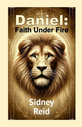 Daniel : Faith Under Fire