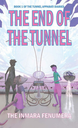 The End of the Tunnel : Book 1 of the Tunnel Apparati Diaries