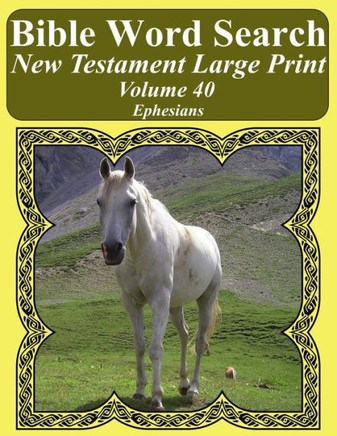 Bible Word Search New Testament Large Print Volume 40: Ephesians (Bible Word Search Books For Adults Horse Lover's Edition)