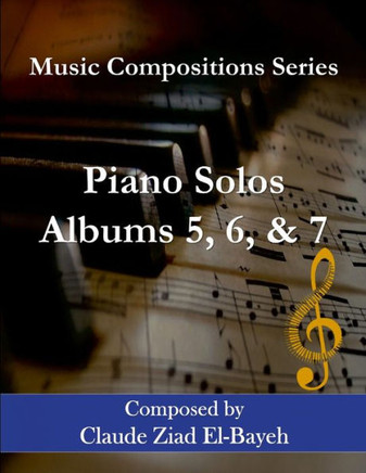 Piano Solos - Albums 5, 6, and 7 : Music Compositions Series