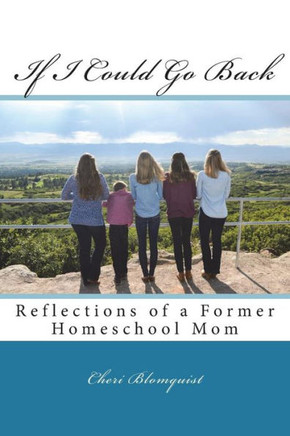 If I Could Go Back: Reflections of a Former Homeschool Mom
