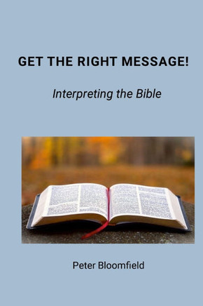 Get The Right Message! : Interpreting the Bible