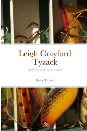 Leigh Crayford Tyzack : A Life in Small Town Worlds