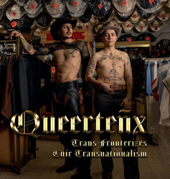 Queerteñx : Trans Fronterizes / Cuir Transnationalism