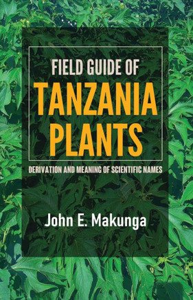 Field Guide of Tanzania Plants : Derivation and Meaning of Scientific Names