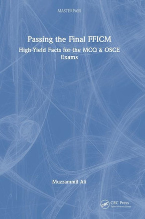 Passing the Final FFICM : High-Yield Facts for the MCQ & OSCE Exams