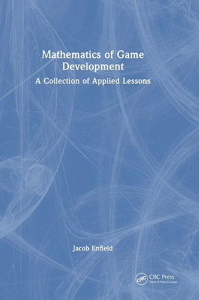 Mathematics of Game Development : A Collection of Applied Lessons
