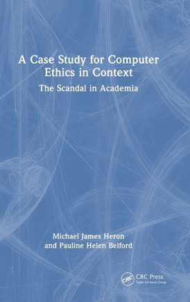 A Case Study for Computer Ethics in Context : The Scandal in Academia