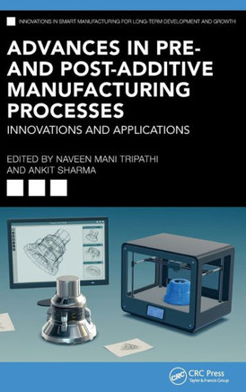Advances in Pre- and Post-Additive Manufacturing Processes : Innovations and Applications