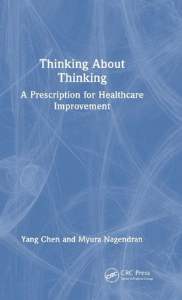 Thinking about Thinking : A Prescription for Healthcare Improvement