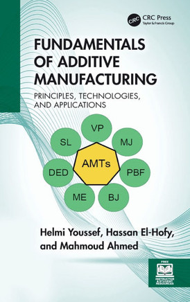 Fundamentals of Additive Manufacturing : Principles, Technologies, and Applications