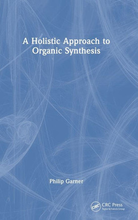 A Holistic Approach to Organic Synthesis