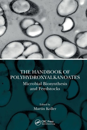 The Handbook of Polyhydroxyalkanoates : Microbial Biosynthesis and Feedstocks