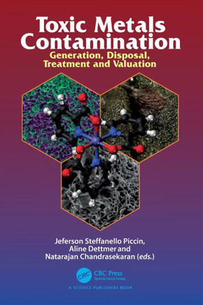 Toxic Metals Contamination : Generation, Disposal, Treatment and Valuation