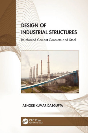 Design of Industrial Structures : Reinforced Cement Concrete and Steel