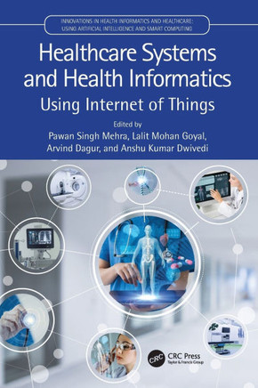 Healthcare Systems and Health Informatics : Using Internet of Things