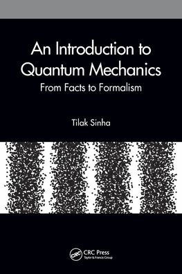 An Introduction to Quantum Mechanics : From Facts to Formalism