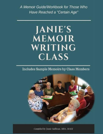 Janie's Memoir Writing Class: A Memoir Guide/Workbook for Those Who Have Reached a "Certain Age"