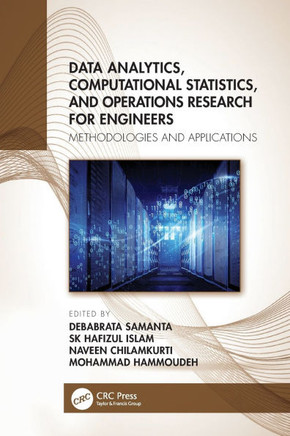 Data Analytics, Computational Statistics, and Operations Research for Engineers : Methodologies and Applications