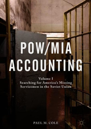 POW/MIA Accounting : Volume I – Searching for America’s Missing Servicemen in the Soviet Union