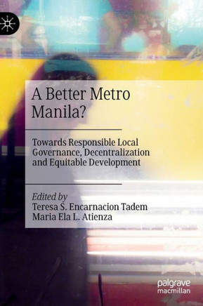 A Better Metro Manila? : Towards Responsible Local Governance, Decentralization and Equitable Development