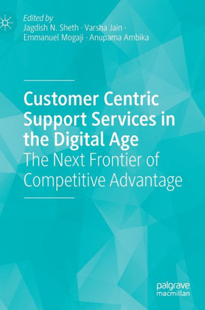 Customer Centric Support Services in the Digital Age : The Next Frontier of Competitive Advantage