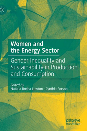 Women and the Energy Sector : Gender Inequality and Sustainability in Production and Consumption
