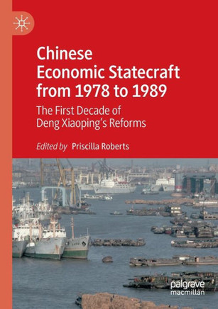 Chinese Economic Statecraft from 1978 to 1989 : The First Decade of Deng Xiaoping’s Reforms