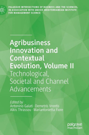 Agribusiness Innovation and Contextual Evolution, Volume II : Technological, Societal and Channel Advancements