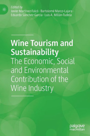 Wine Tourism and Sustainability : The Economic, Social and Environmental Contribution of the Wine Industry Wine Tourism and Sustainability : The Economic, Social and Environmental Contribution of the Wine Industry