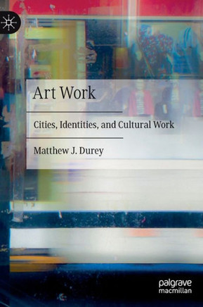 Art Work : Cities, Identities, and Cultural Work