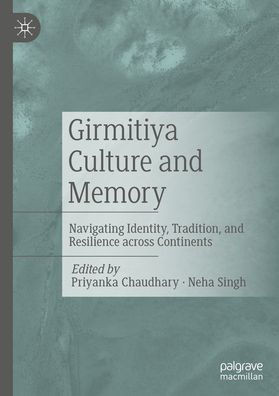 Girmitiya Culture and Memory : Navigating Identity, Tradition, and Resilience across Continents