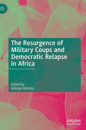 The Resurgence of Military Coups and Democratic Relapse in Africa