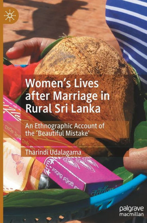 Women's Lives after Marriage in Rural Sri Lanka : An Ethnographic Account of the ‘Beautiful Mistake'