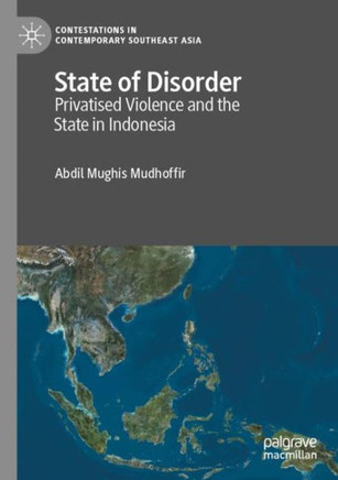 State of Disorder : Privatised Violence and the State in Indonesia
