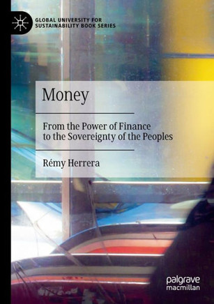 Money : From the Power of Finance to the Sovereignty of the Peoples