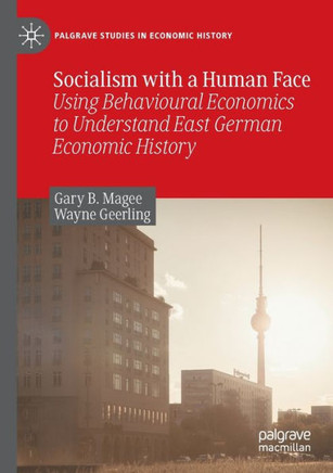Socialism with a Human Face : Using Behavioural Economics to Understand East German Economic History