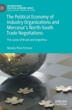 The Political Economy of Industry Organizations and Mercosur's North-South Trade Negotiations : The cases of Brazil and Argentina