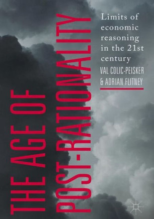 The Age of Post-Rationality : Limits of economic reasoning in the 21st century