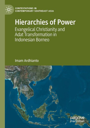 Hierarchies of Power : Evangelical Christianity and Adat Transformation in Indonesian Borneo