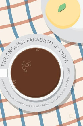 The English Paradigm in India : Essays in Language, Literature and Culture