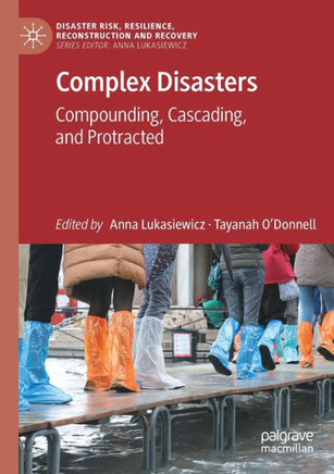 Complex Disasters : Compounding, Cascading, and Protracted