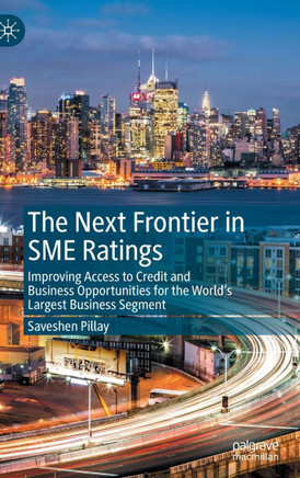 The Next Frontier in SME Ratings : Improving Access to Credit and Business Opportunities for the World’s Largest Business Segment